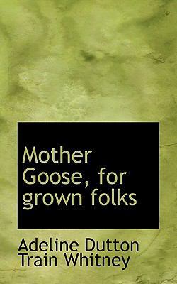 Mother Goose, for Grown Folks 1116817519 Book Cover