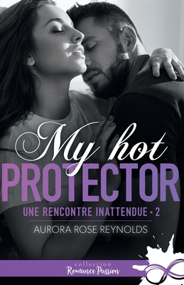 My hot protector: Une rencontre inattendue, T2 [French] B0CMT1F489 Book Cover