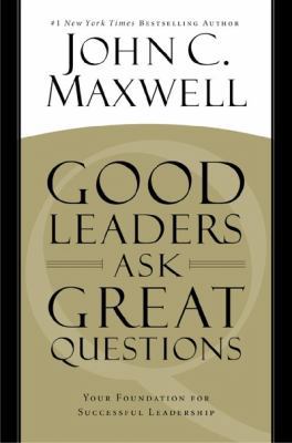 Good Leaders Ask Great Questions: Your Foundati... 1455548049 Book Cover