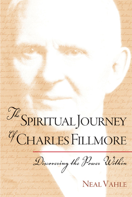 The Spiritual Journey of Charles Fillmore: Disc... 159947140X Book Cover