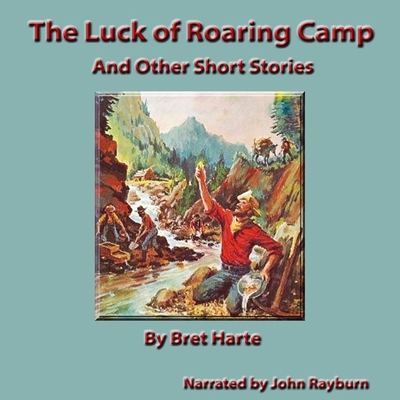 The Luck of Roaring Camp: And Other Short Stories B09JVFK8L3 Book Cover