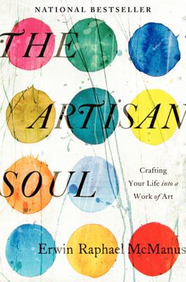 The Artisan Soul: Crafting Your Life Into a Wor... 0062270273 Book Cover