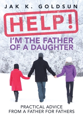 Help! I'm the Father of a Daughter: Practical A... B08BDRJ5JL Book Cover