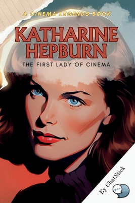 Katharine Hepburn: The First Lady of Cinema: An... B0CVTYCGH9 Book Cover