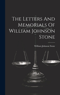 The Letters And Memorials Of William Johnson Stone 1019639180 Book Cover