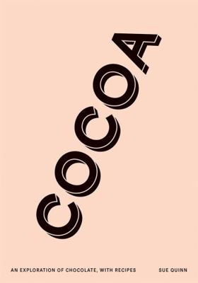 Cocoa: An Exploration of Chocolate, with Recipes 1787132609 Book Cover