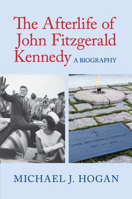 The Afterlife of John Fitzgerald Kennedy 1316637514 Book Cover