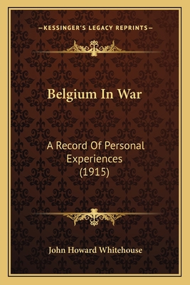 Belgium In War: A Record Of Personal Experience... 1166561836 Book Cover