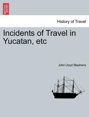 Incidents of Travel in Yucatan, etc 1241418888 Book Cover