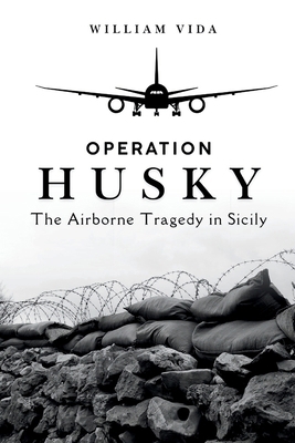 Operation Husky: The Airborne Tragedy in Sicily B0DLSXFQQX Book Cover