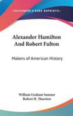 Alexander Hamilton And Robert Fulton: Makers of... 0548096031 Book Cover