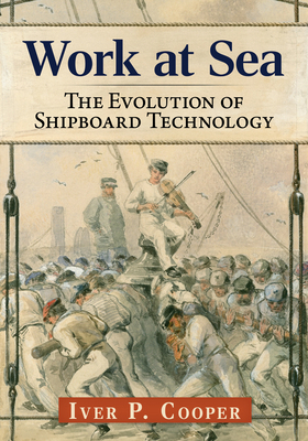 Work at Sea: The Evolution of Shipboard Technology 1476696535 Book Cover