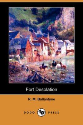 Fort Desolation (Dodo Press) 1406558214 Book Cover