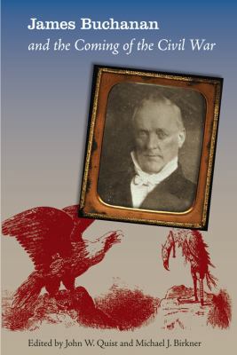 James Buchanan and the Coming of the Civil War 0813060990 Book Cover