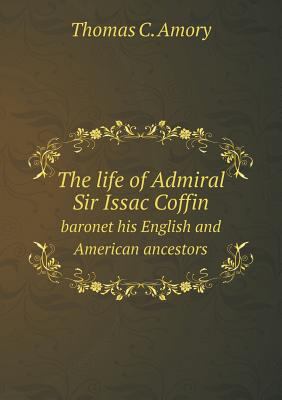 The life of Admiral Sir Issac Coffin baronet hi... 5518883978 Book Cover