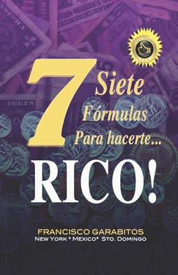 Siete Formulas para hacerte Rico: Lea y aprenda... [Spanish] B086PLF1L5 Book Cover