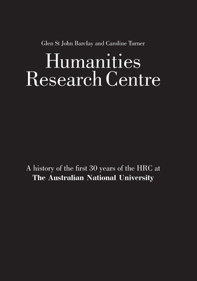 Humanities Research Centre: A history of the fi... 0975122975 Book Cover