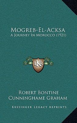 Mogreb-El-Acksa: A Journey In Morocco (1921) 1164337378 Book Cover