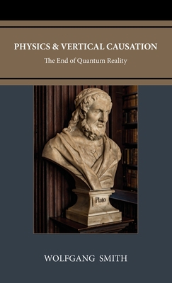 Physics and Vertical Causation: The End of Quan... B0CGTGTJS4 Book Cover
