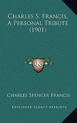 Charles S. Francis, A Personal Tribute (1901) 1169131115 Book Cover