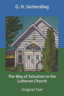 The Way of Salvation in the Lutheran Church: Or... B086FWPY5J Book Cover