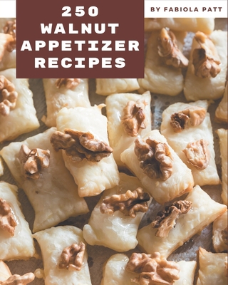 250 Walnut Appetizer Recipes: A Walnut Appetize... B08KKPZ3YK Book Cover