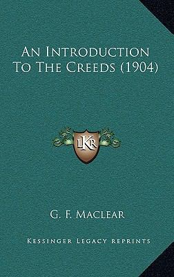 An Introduction to the Creeds (1904) 1164363794 Book Cover
