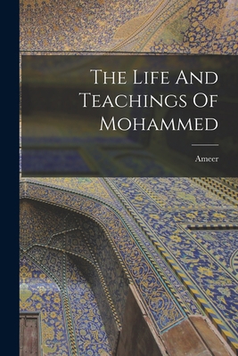 The Life And Teachings Of Mohammed 1016324464 Book Cover