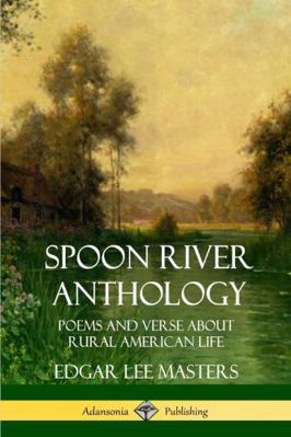 Spoon River Anthology: Poems and Verse About Ru... 1387941666 Book Cover