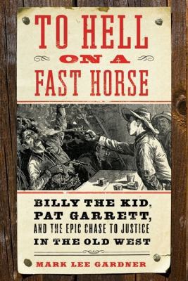 To Hell on a Fast Horse: Billy the Kid, Pat Gar... 006136827X Book Cover