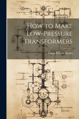 How to Make Low-Pressure Transformers 1021922366 Book Cover