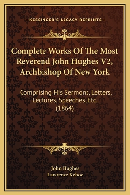 Complete Works Of The Most Reverend John Hughes... 1169377750 Book Cover
