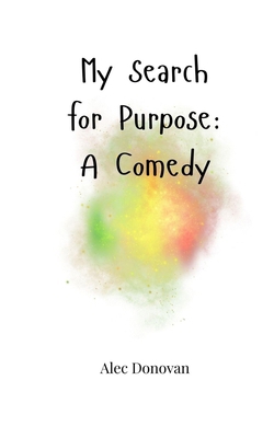 My Search for Purpose: A Comedy 1805665294 Book Cover