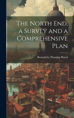 The North end, a Survey and a Comprehensive Plan 1019886064 Book Cover