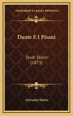 Dante E I Pisani: Studi Storici (1873) [Italian] 1165446677 Book Cover