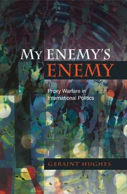 My Enemy's Enemy: Proxy Warfare in Internationa... 1845194497 Book Cover