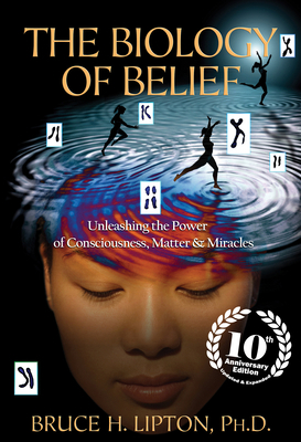 The Biology of Belief: Unleashing the Power of ... 140195247X Book Cover