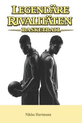 Legendäre Rivalitäten - Basketball [German] B0GSN2818X Book Cover