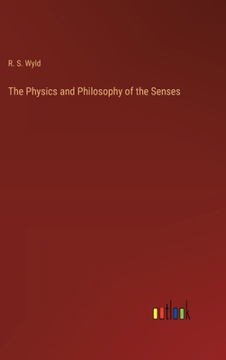The Physics and Philosophy of the Senses 3385240816 Book Cover