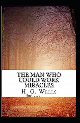 The Man Who Could Work Miracles Illustrated B092CR8784 Book Cover