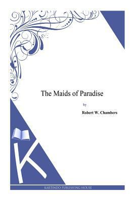 The Maids of Paradise 1497334004 Book Cover