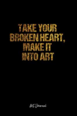 Art Journal: Dot Grid Journal -Take Your Broken Heart, Make It Into Art - Black Lined Diary, Planner, Gratitude, Writing, Travel, Goal, Bullet Notebook - 6x9 120 page