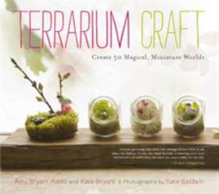 Terrarium Craft: Create 50 Magical, Miniature W... 1604692340 Book Cover