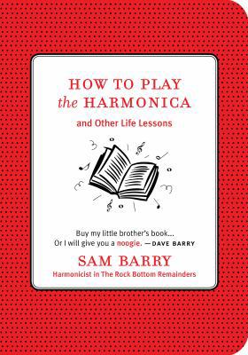 How to Play the Harmonica: And Other Life Lessons 1423605705 Book Cover