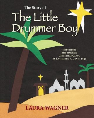 The Story of The Little Drummer Boy: Inspired b... 1484930940 Book Cover