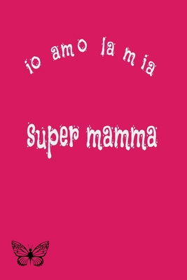 io amo la mia super mamma [Italian] B084QJNHZR Book Cover