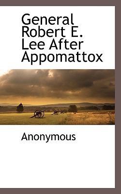 General Robert E. Lee After Appomattox 1117273695 Book Cover