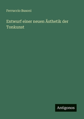 Entwurf einer neuen Ästhetik der Tonkunst [German] 3563162751 Book Cover