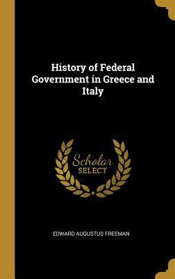 History of Federal Government in Greece and Italy 0530179067 Book Cover