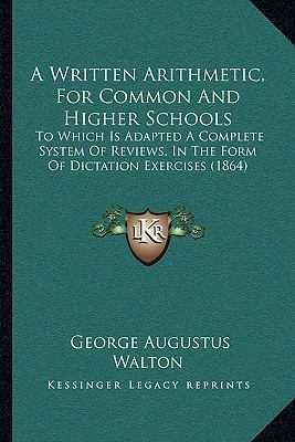 A Written Arithmetic, For Common And Higher Sch... 1165159015 Book Cover